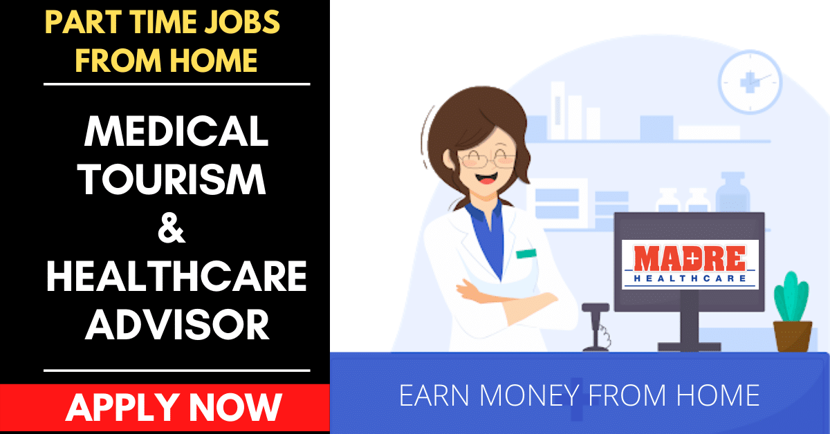 PART TIME JOBS FROM HOME - MAKE MONEY ONLINE - BECOME MEDICAL TOURISM AND HEALTHCARE ADVISOR - JOB VACANCY IN INDIA